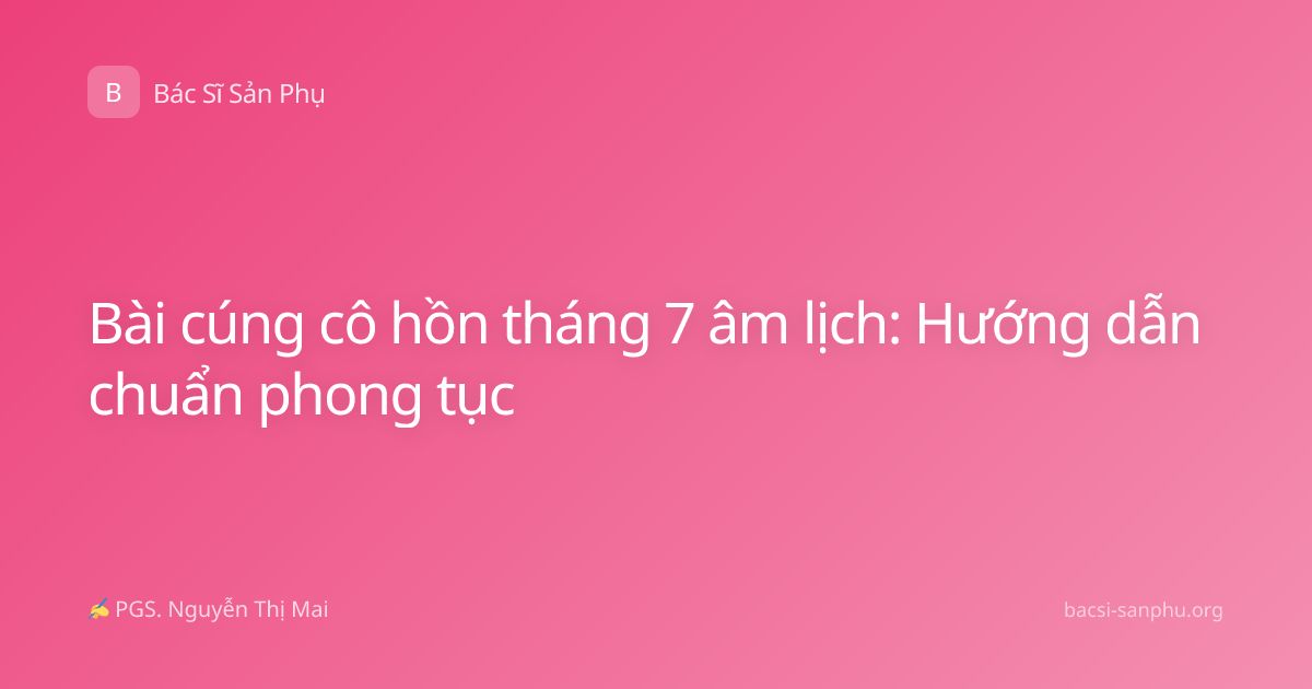 Bài cúng cô hồn tháng 7 âm lịch: Hướng dẫn chuẩn phong tục