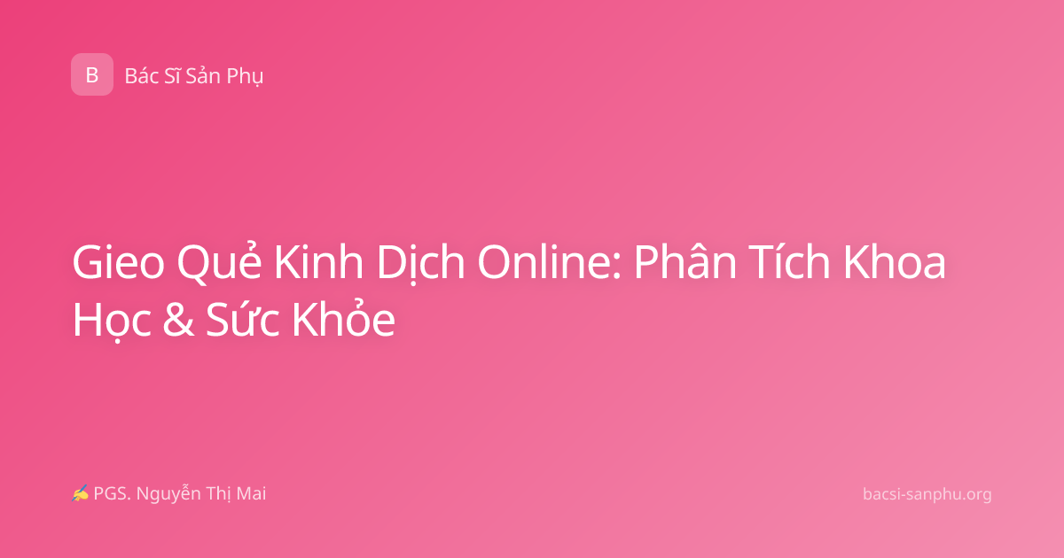 Gieo Quẻ Kinh Dịch Online: Phân Tích Khoa Học & Sức Khỏe