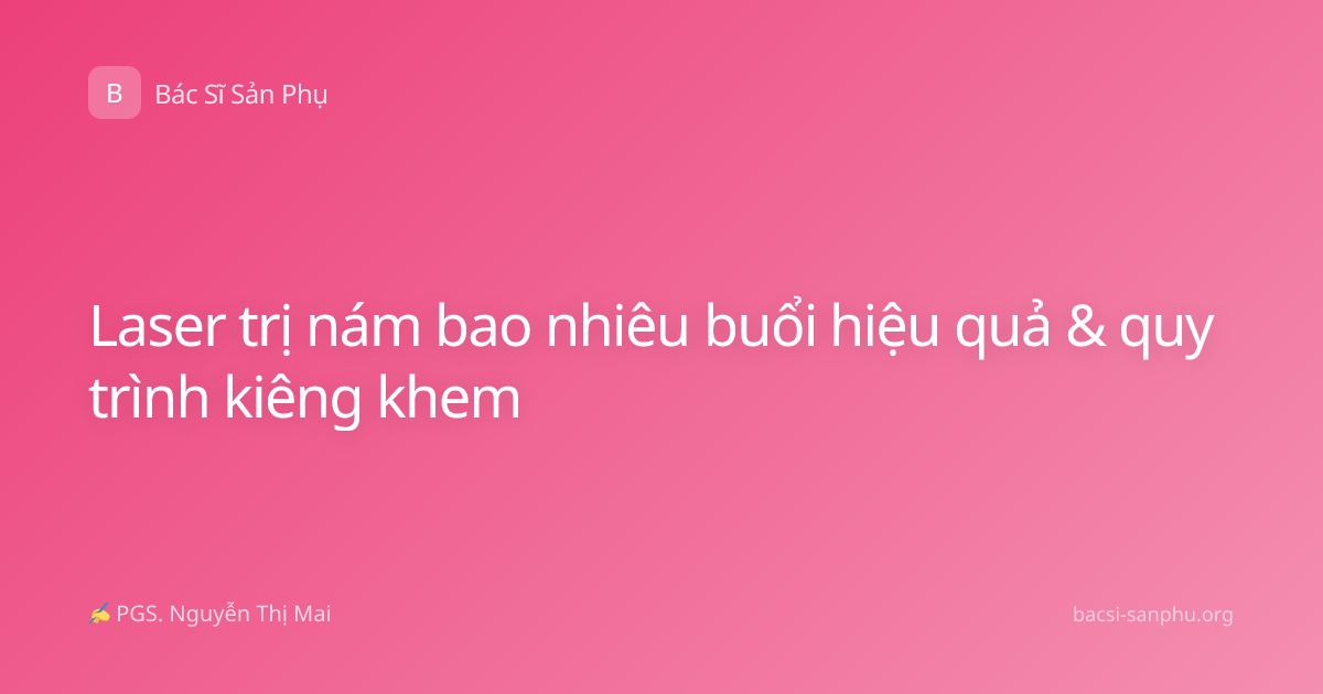 Laser trị nám bao nhiêu buổi hiệu quả & quy trình kiêng khem