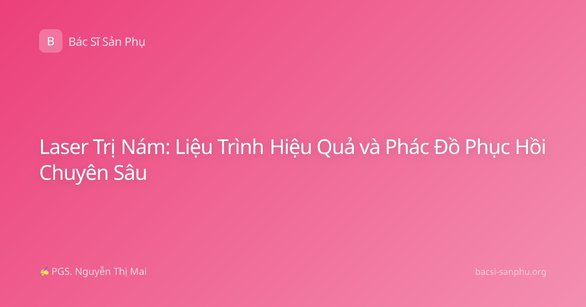 Laser Trị Nám: Liệu Trình Hiệu Quả và Phác Đồ Phục Hồi Chuyên Sâu