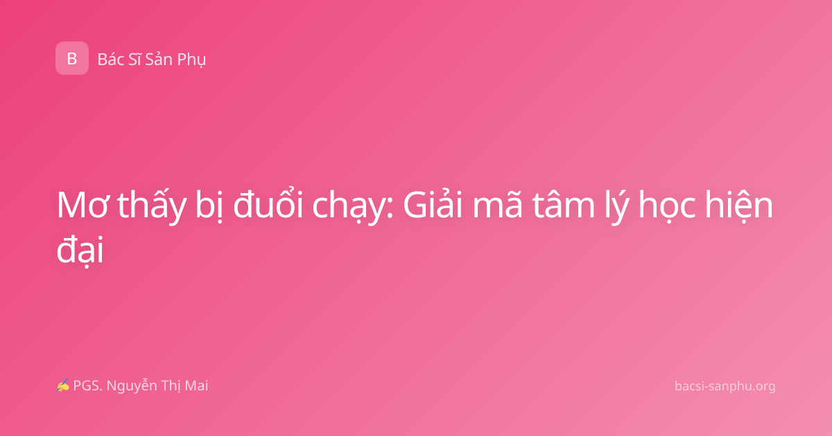 Mơ thấy bị đuổi chạy: Giải mã tâm lý học hiện đại