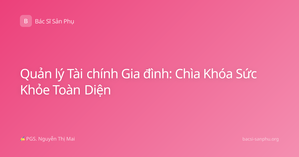 Quản lý Tài chính Gia đình: Chìa Khóa Sức Khỏe Toàn Diện