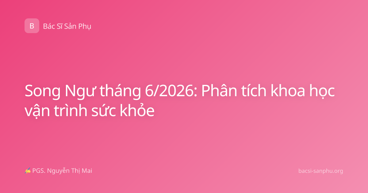 Song Ngư tháng 6/2026: Phân tích khoa học vận trình sức khỏe