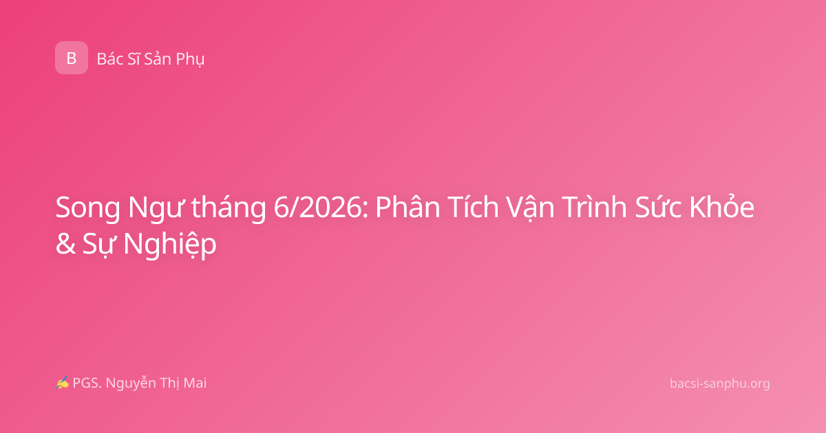 Song Ngư tháng 6/2026: Phân Tích Vận Trình Sức Khỏe & Sự Nghiệp