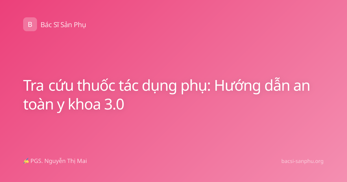 Tra cứu thuốc tác dụng phụ: Hướng dẫn an toàn y khoa 3.0