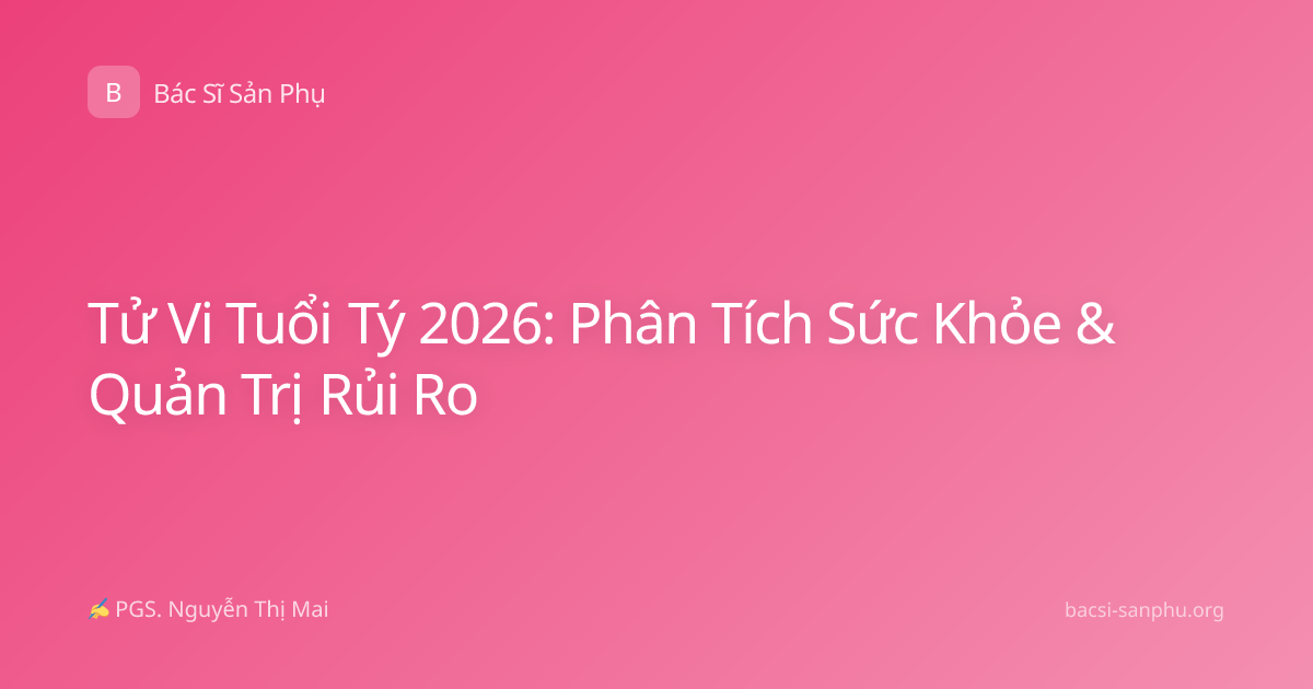 Tử Vi Tuổi Tý 2026: Phân Tích Sức Khỏe & Quản Trị Rủi Ro