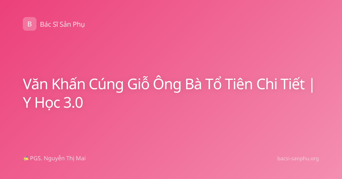 Văn Khấn Cúng Giỗ Ông Bà Tổ Tiên Chi Tiết | Y Học 3.0