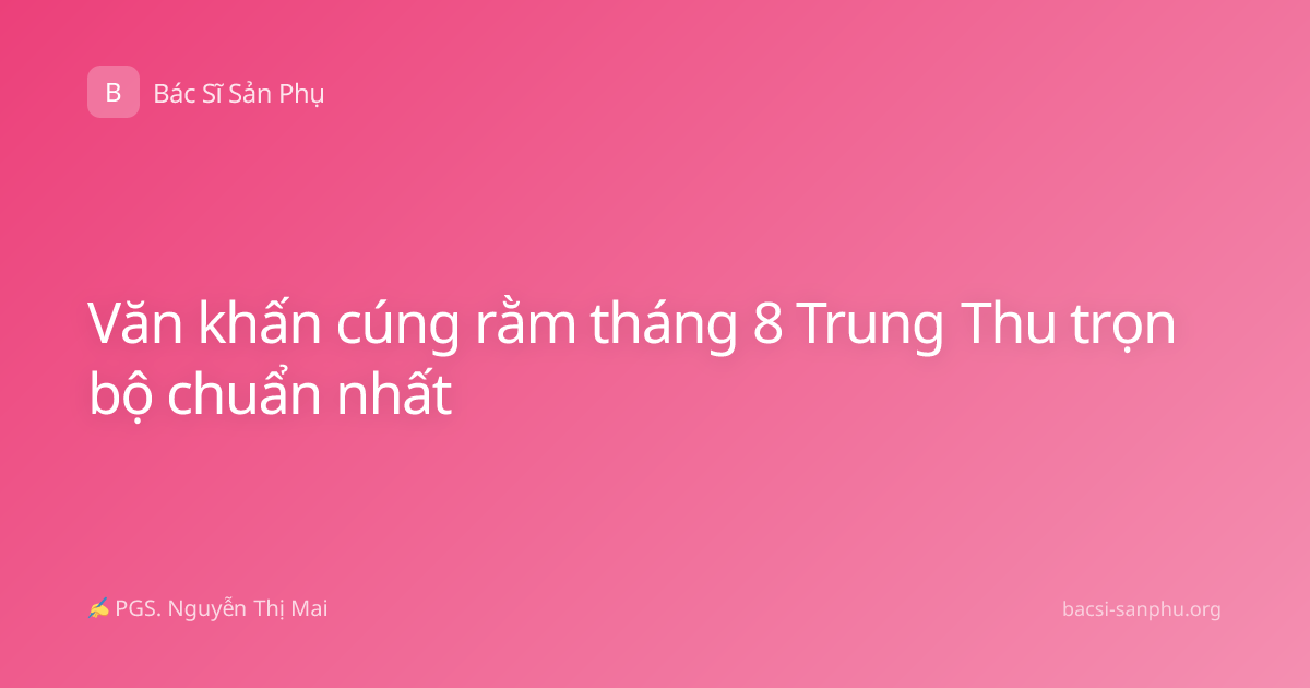 Văn khấn cúng rằm tháng 8 Trung Thu trọn bộ chuẩn nhất