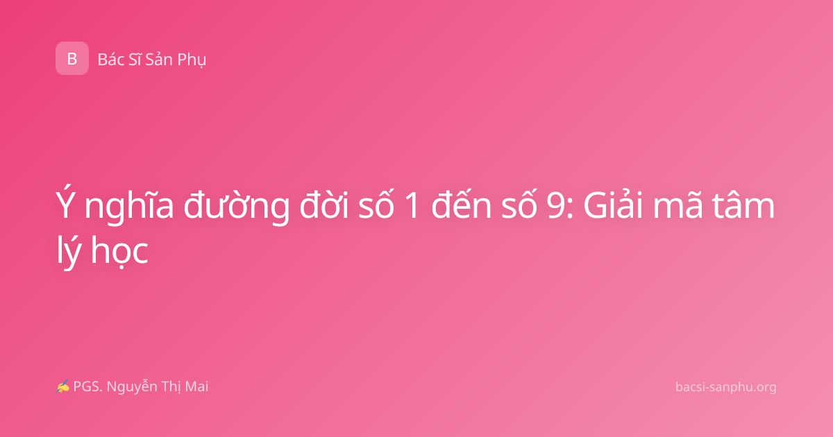 Ý nghĩa đường đời số 1 đến số 9: Giải mã tâm lý học